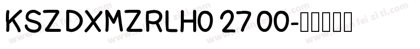 KSZDXMZRLH0 27 00字体转换